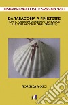 Da Taragona a Finisterre (con il «Cammino di Santiago» da Burgos e la «Strada Domus Templi Templari»). Itinerari medievali: Spagna. Vol. 1 libro