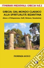 Grecia: dal mondo classico alla spiritualità bizantina. Atene e il peloponneso, Delfi, Meteore, Tessalonica