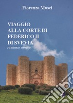 Viaggio alla corte di Federico II di Svevia libro