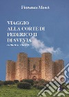 Viaggio alla corte di Federico II di Svevia libro