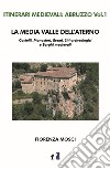 La media valle dell'Aterno. Castelli, monasteri, eremi, siti archeologici e borghi medievali libro