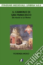 Il cammino di san Francesco da Assisi a La Verna libro