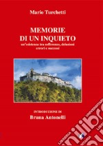 Le memorie di un inquieto. Un'esistenza tra sofferenze, delusioni errori e successi