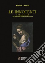 Le innocenti. Sarah, Benedetta, Domitilla. Tre donne nella Perugia del XVI secolo libro