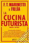 La cucina futurista. Ediz. integrale libro di Marinetti Filippo Tommaso Fillia