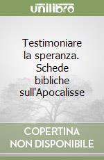 Testimoniare la speranza. Schede bibliche sull'Apocalisse libro