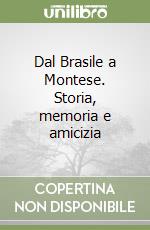 Dal Brasile a Montese. Storia, memoria e amicizia libro