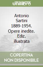 Antonio Sartini 1889-1954. Opere inedite. Ediz. illustrata libro