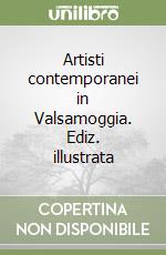 Artisti contemporanei in Valsamoggia. Ediz. illustrata