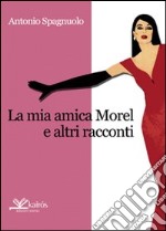 La mia amica Morel e altri racconti libro