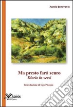 Ma presto farà scuro. Diario in versi libro