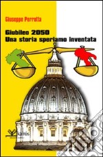 Giubileo 2050. Una storia speriamo inventata libro