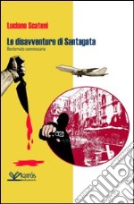 Le disavventure di Santagata. Bentornato commissario libro