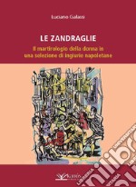 Le Zandraglie. Il martirologio della donna in una selezione di ingiurie napoletane libro