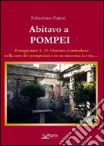 Abitavo a Pompei