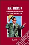 Nino Taranto. Vita straordinaria di un grande protagonista dello spettacolo italiano del Novecento libro di Jelardi Andrea