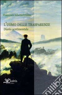 L'uomo delle trasparenze. Diario sentimentale libro