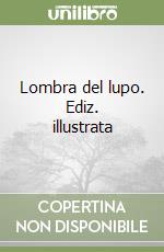 Lombra del lupo. Ediz. illustrata libro