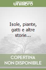 Isole, piante, gatti e altre storie... libro