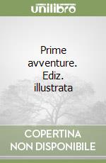 Prime avventure. Ediz. illustrata libro