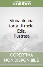 Storia di una torta di mele. Ediz. illustrata libro