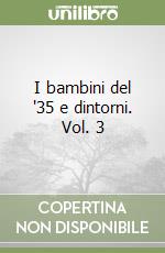 I bambini del '35 e dintorni. Vol. 3 libro