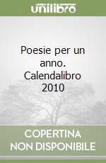 Poesie per un anno. Calendalibro 2010 libro