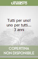 Tutti per uno! uno per tutti... 3 anni