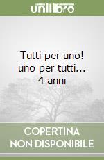 Tutti per uno! uno per tutti... 4 anni