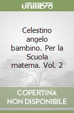 Celestino angelo bambino. Per la Scuola materna. Vol. 2 libro