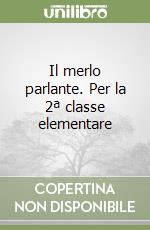 Il merlo parlante. Per la 2ª classe elementare libro