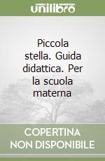 Piccola stella. Guida didattica. Per la scuola materna libro