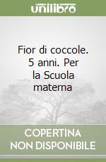 Fior di coccole. 5 anni. Per la Scuola materna (3)