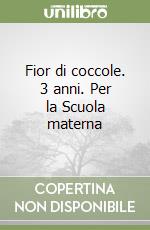 Fior di coccole. 3 anni. Per la Scuola materna (1)