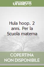 Hula hoop. 2 anni. Per la Scuola materna