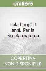 Hula hoop. 3 anni. Per la Scuola materna