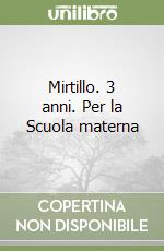 Mirtillo. 3 anni. Per la Scuola materna libro