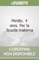 Mirtillo. 4 anni. Per la Scuola materna libro