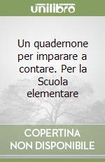 Un quadernone per imparare a contare. Per la Scuola elementare libro