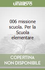006 missione scuola. Per la Scuola elementare libro