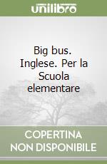 Big bus. Inglese. Per la Scuola elementare libro