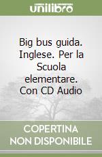 Big bus guida. Inglese. Per la Scuola elementare. Con CD Audio libro