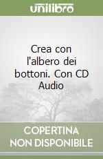 Crea con l'albero dei bottoni. Con CD Audio libro