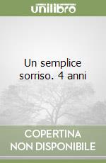 Un semplice sorriso. 4 anni libro