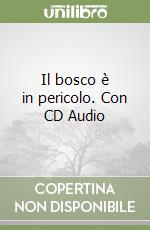 Il bosco è in pericolo. Con CD Audio libro