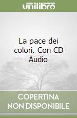 La pace dei colori. Con CD Audio libro