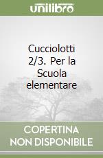 Cucciolotti 2/3. Per la Scuola elementare libro