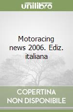 Motoracing news 2006. Ediz. italiana libro