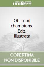 Off road champions. Ediz. illustrata libro