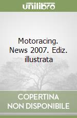 Motoracing. News 2007. Ediz. illustrata libro